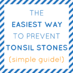 HOW TO PREVENT TONSIL STONES: EASY &amp; EFFECTIVE! - TonsilStoneCure